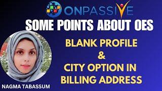 #ONPASSIVE||UPDATES & INFO||BLANK PROFILE & CITY OPTION IN BILLING ADDRESS||#nagmatabassum