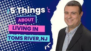 5 Things to Know About Living in Toms River, NJ