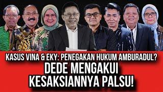 KASUS VINA & EKY: PENEGAKAN HUKUM AMBURADUL? // DEDE MENGAKUI KESAKSIANNYA PALSU!