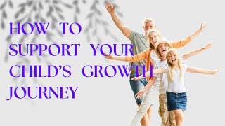 How to Support Your Child’s Growth Journey