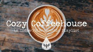 Cozy Coffeehouse  - An Indie/Folk/Acoustic Playlist | Vol. 1