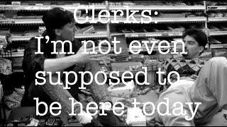 I'm Not Even Supposed to be Here Today: a Clerks Video Essay