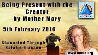 Channeled Message Being Present with the Creator by Mother Mary