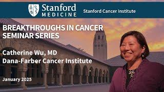 Stanford Cancer Institute Breakthroughs in Cancer: Catherine Wu, MD