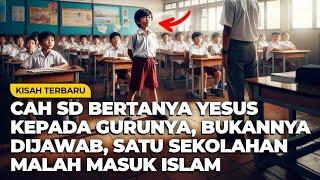 PERTANYAANNYA NGERI, BOCAH SD MENANYAKAN YESUS MEMBUAT SATU SEKOLAHAN BERSYAHADAT