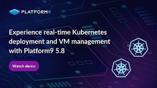 Experience real-time Kubernetes deployment and VM management with Platform9 5.8