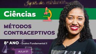 Métodos contraceptivos – Ciências – 8º ano – Ensino Fundamental