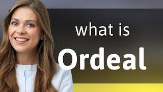 Ordeal — meaning of ORDEAL