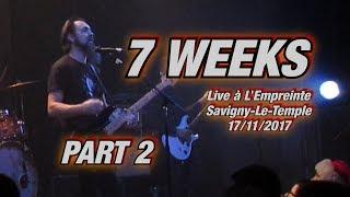 7 Weeks - Live a L' Empreinte - Savigny-Le-Temple - 17 / 11 / 2017 - PART 2