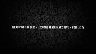 DERAGO SHUT UP 2023 - [ COOKIES MINOR & ARX REV ] - #OLD_CITY