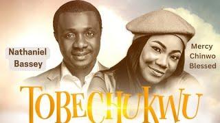 NATHANIEL BASSEY ft MERCY CHINWO (TOBECHUKWU)