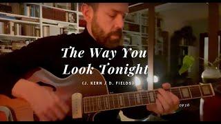 The Way You Look Tonight (J. Kern / D. Fields)