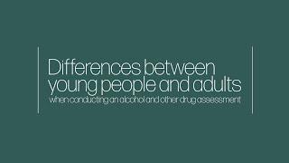 Differences between young people and adults when conducting an alcohol and other drug assessment