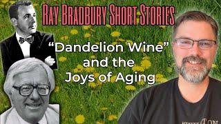 Ray Bradbury on Marriage & Aging: My Thoughts on "The Maiden" & "Dandelion Wine"