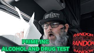 Prime Inc. Just Alcohol and Drug Tested Me.......