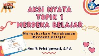 (Lulus Validasi) Aksi Nyata Topik 1 Merdeka Belajar Menyebarkan Pemahaman Merdeka Belajar