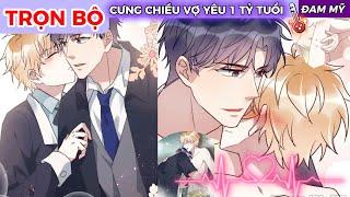 TRỌN BỘ CƯNG CHIỀU VỢ YÊU 1 TỶ TUỔI//review truyện tranh [đam mỹ hay] hài hước//