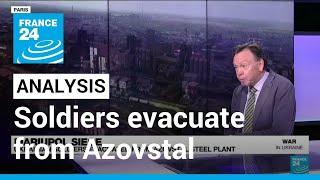 Analysis: Ukrainian soldiers evacuate from Azovstal steel plant • FRANCE 24 English