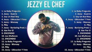 Jezzy El Chef 2024 MIX Nuevas Canciones - La Baby Pregunta, Jezzy - Guerra, Soy Un Bad Boy, Jezz...