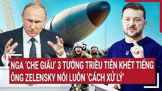 Thời sự quốc tế: Nga ‘che giấu’ 3 tướng Triều Tiên khét tiếng, ông Zelensky nói ‘cách xử lý’