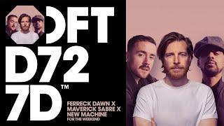 Ferreck Dawn X Maverick Sabre X New Machine - For The Weekend (Extended Mix)