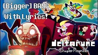 [Bigger] BANG (Scampton The Great) With Lyrics! | Deltarune: Chapter Rewritten