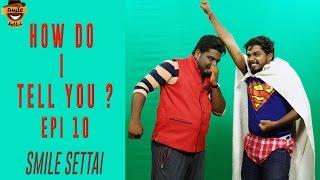 Superman Karthik | How Do I Tell You ? #11 | Smile Settai