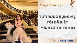 Từ Trong Bụng Mẹ, Tôi Đã Biết Mình Là Thiên Kim | Truyện Audio Nấu Ăn