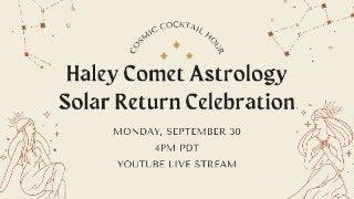 Haley Comet Astrology Solar Return Live Stream   COSMIC CHIT-CHAT & ASTRO Q+A