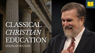 Douglas Wilson Helped Me Understand Classical Christian Education