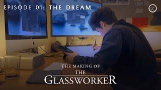 The Making of The Glassworker | Episode 01: The Dream