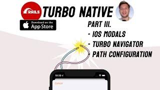 Turbo Native 3. Turbo Navigator, Native Modals, PathConfiguration