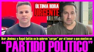 IKER JIMÉNEZ Y ÁNGEL GAITÁN  "SE LO QUIEREN CARGAR POR EL TEMOR DE QUE MONTEN UN PARTIDO POLITICO"