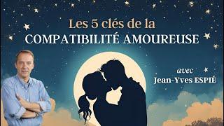 Les 5 CLÉS ASTRO. de la COMPATIBILITÉ AMOUREUSE - Jean-Yves ESPIÉ