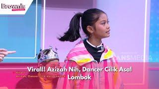 Viral!! Azizah Nih, Dancer Cilik Asal Lombok | BROWNIS (12/12/23) P2