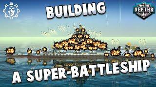 From the Depths Super-Battleship Superior Davidos-Class Full Battleship Building Process