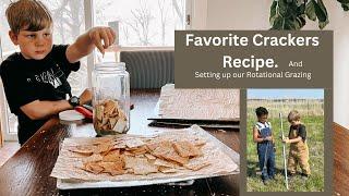 Favorite Crackers recipe, Setting up our Rotational Grazing.