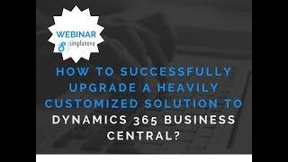 Webinar: How to Successfully Upgrade a Heavily Customized Solution to Dynamics 365 Business Central