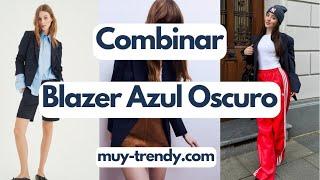 BLAZER AZUL OSCURO | Como Combinarlos  | Moda MUY TRENDY