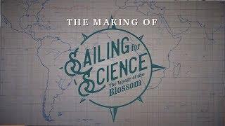 The Making of "Sailing for Science: The Voyage of the Blossom"