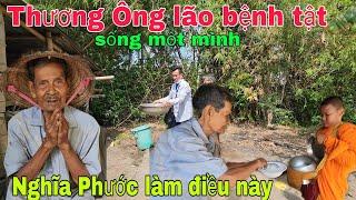 Thương Ông lão bệnh tật sống một mình Nghĩa Phước làm điều này
