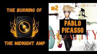Pablo Picasso - David Bowie | The Burning of the Midnight Amp analysis