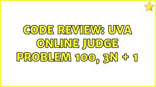 Code Review: Uva Online Judge problem 100, 3n + 1 (2 Solutions!!)