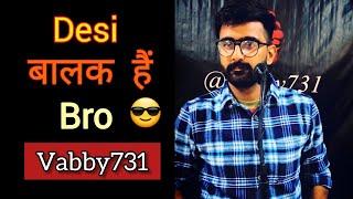 Desi Balak Hein Bro | Vabby 731 | New Attitude Shayeri 2021