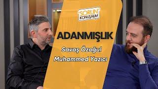 Adanmışlık | Sorun Konuşalım | Muhammed Yazıcı & Savaş Özoğul