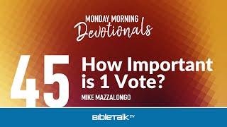 How Important is 1 Vote? – Mike Mazzalongo | BibleTalk.tv