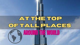 Epic Landmarks with Highest Views: Breathtaking Tall Landmarks Globally