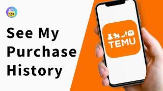 How Do I See My Purchase History on Temu