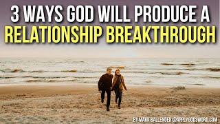 3 Things God Uses to Usher in a Relationship Breakthrough