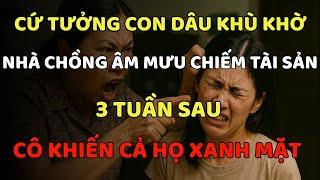 Cứ Tưởng Con Dâu Khù Khờ, Nhà Chồng Âm Mưu Chiếm Tài Sản - 3 Tuần Sau Cô Khiến Cả Họ Xanh Mặt